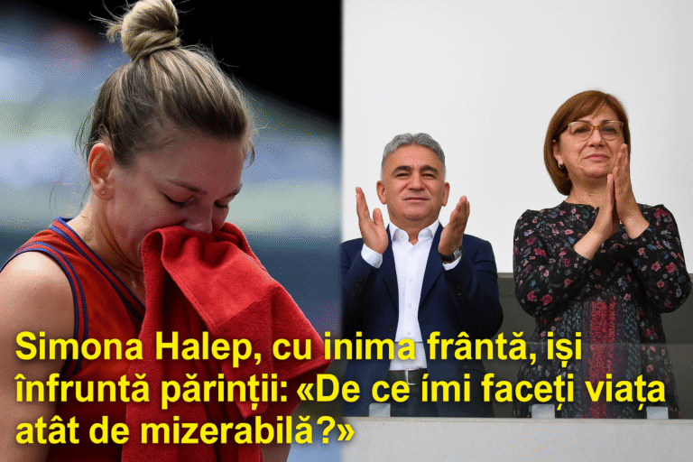 Simona Halep, cu inima frântă, își înfruntă părinții: «De ce îmi faceți viața atât de mizerabilă?»”