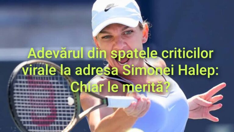 Adevărul din spatele criticilor virale la adresa Simonei Halep: Chiar le merită?